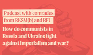 Come combattono i comunisti in Russia e Ucraina contro l'imperialismo e la guerra?